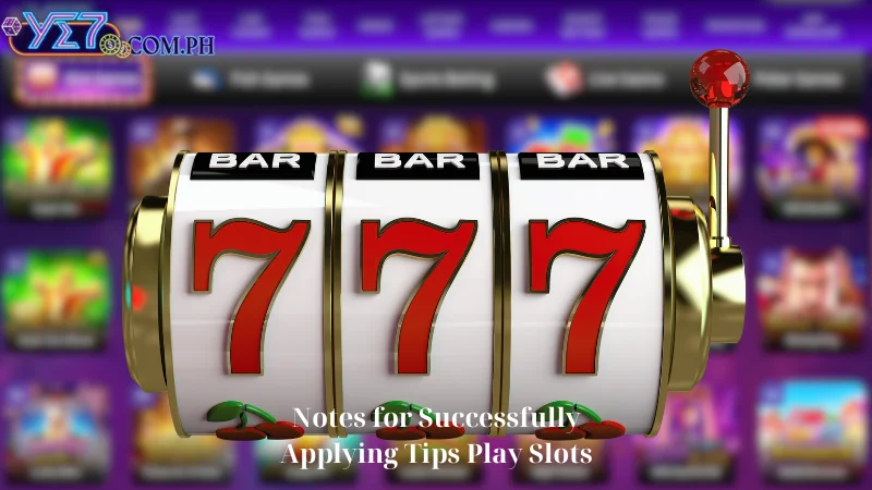 Notes for Successfully Applying Tips Play Slots