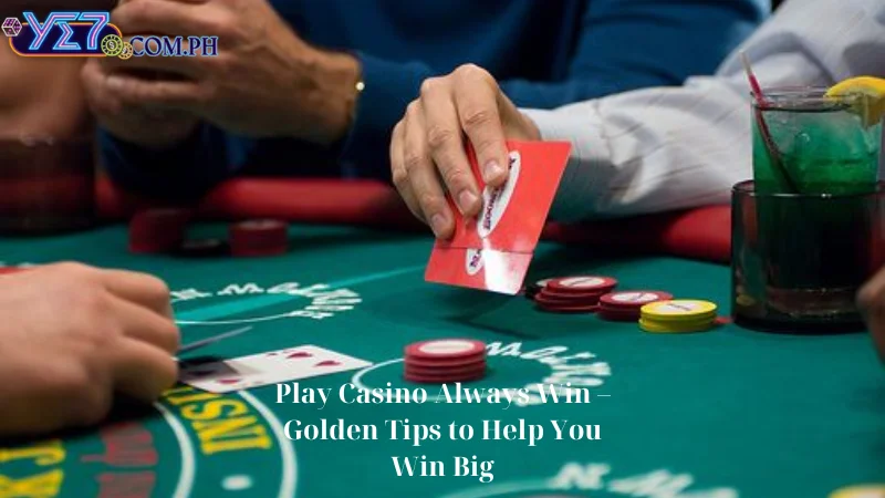 Play Casino Always Win – Golden Tips to Help You Win Big